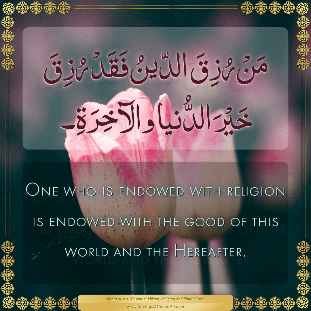 One who is endowed with religion is endowed with the good of this world...